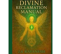 A Divine Reclamation Manual: A Living Guide to Reawakening the Flame of Your Original Self