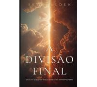 A Divisão Final: Escolhas que Levam à Felicidade ou ao Tormento Eterno