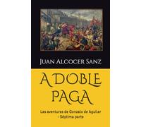 A DOBLE PAGA: Las aventuras de Gonzalo de Aguilar - Séptima parte