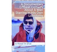 A Documentary Offbeat Comedy About a Man Starring in His Own Lobotomy: A Novel in Blue