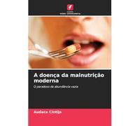 A doença da malnutrição moderna: O paradoxo da abundância vazia