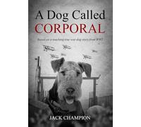 A Dog Called Corporal - Based on a touching true war dog story (Large Print Edition): The Bond Between a WW1 Soldier and an Extraordinary Airedale Terrier