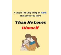 "A dog is the only thing on earth: That loves you more than he loves himself."
