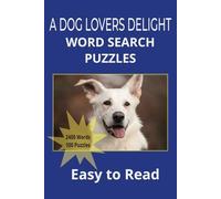 A Dog Lovers Word Search Puzzles: Easy to Read: For Adults, Seniors & Teens. 100 Dog-Themed Puzzles with 2400 Words to Find. Perfect Gift for Dog & Animal Lovers! (Easy to Read)