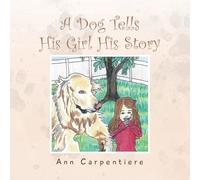 A Dog Tells His Girl His Story