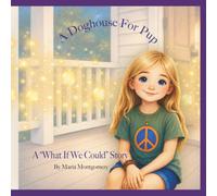 A Doghouse For Pup: A "What If We Could" Story