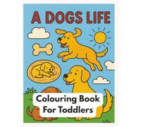 A Dogs Life: Children's colouring book about how a dog grows