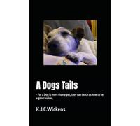 A Dogs Tails: - For a Dog is more than a pet, they can teach us how to be a good human.
