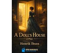A Doll’s House: A Powerful Play on Marriage, Freedom, and Identity - Illustrated & Annotated Edition with Act-wise Summaries and Character Analysis