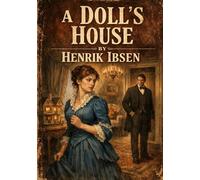 A doll s house - by henrik ibsen