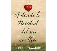 A donde la Navidad del sur nos lleve: Novela romántica navideña con dos parejas y trama LGTBI (Autoconclusiva)