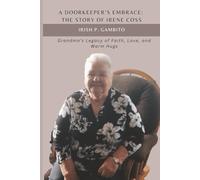 A Doorkeeper's Embrace: The Story of Irene Coss: Grandma's Legacy of Faith, Love, and Warm Hugs