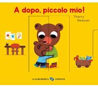 A dopo, piccolo mio! Ediz. a colori