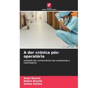 A dor crónica pós-operatória: avaliação dos conhecimentos dos anestesistas e reanimadores
