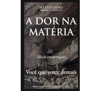A DOR NA MATÉRIA: Você que sente demais