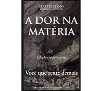 A DOR NA MATÉRIA: Você que sente demais