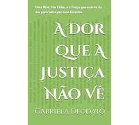 A Dor Que A Justiça Não Vê