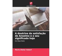 A doutrina da satisfação de Anselmo e o seu significado hoje: Cur Deus Homo