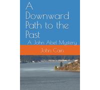 A Downward Path to the Past: A John Abel Mystery