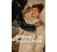 A Dr Watson Mystery : A Séance in Belgravia