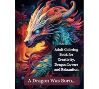 A Dragon Was Born....: A Powerful Adult Coloring Book of Majestic Dragons and Inspirational Quotes!