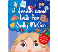 A Dream Came True for Sally McGoo: A Funny Rhyming Children's Story About Treats & Healthy Choices