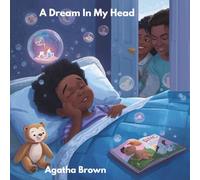 A Dream In My Head: A Bedtime Journey Full of Wonder and Warmth