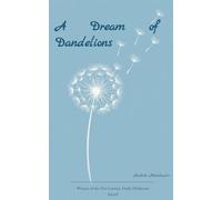 A Dream of Dandelions Poems written between holding on and letting go.