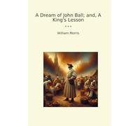 A Dream of John Ball; and, A King's Lesson