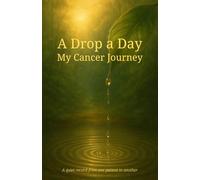 A Drop a Day · My Cancer Journey: Reflections on Healing, Resilience, and Hope