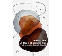 A Drop of Golden Sun: Re-presenting Tagore’s Gitanjali