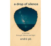 A Drop of Silence: A journey through silence and light