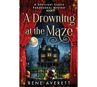A Drowning at the Maze: Spotlight Sleuth Book 3 - Paranormal Cozy Mystery