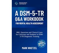 A DSM-5-TR Q&A Workbook for Mental Health Assessment: 800+ Questions and Clinical Cases for Clinicians and Students in DSM-5-TR Diagnostic Training | Digital Flashcards Included!