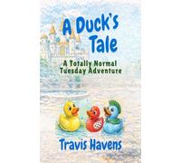 A Duck's Tale: A Totally Normal Tuesday Adventure