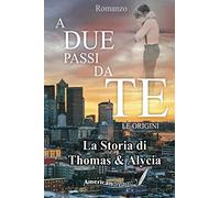 A DUE PASSI DA TE La storia di Thomas Smith e Alycia Coleman: The Brothers Walker Series, le origini.