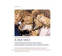 A due voci. L'interazione dialogante nella educazione musicale del Rinascimento. Uno sguardo pedagogico tra passato e futuro