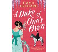A Duke of One's Own: A gorgeously funny, spicy Regency romance from Emma Orchard