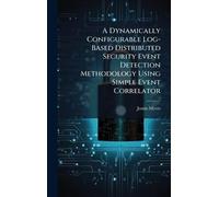 A Dynamically Configurable Log-Based Distributed Security Event Detection Methodology Using Simple Event Correlator
