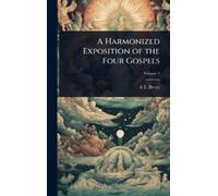A E 1863-1938 Bree A Harmonized Exposition of the Four Gospel (Copertina rigida)