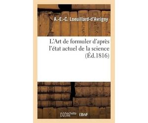 A-E-C Loeuillard-d'A L'Art de Formuler d'Après l'État Actuel de la S (Tascabile)