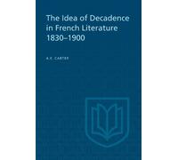 A.E. Carter The Idea of Decadence in French Literature, 1830-1900 (Tascabile)