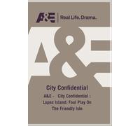 A&E - City Confidential : Lopez Island: Foul Play On The Friendly Isle (DVD)
