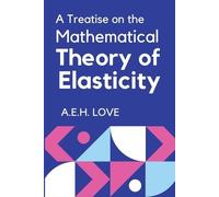 A E H Love A Treatise on the Mathematical Theory of Elasticity (Tascabile)