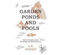 A E Hodge Garden Ponds and Pools - Their Construction, Stocking and (Tascabile)