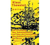 a - e - i - o - u: Die Erfindung des Vokalalphabets auf See, die Entstehung des Unbewussten und der Blues: 198