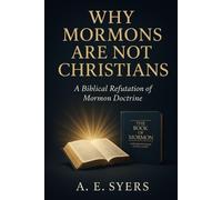 A E Syers Why Mormon's Are Not Christians? A Biblical Refutation of (Tascabile)