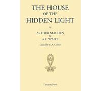 A E Waite Arthur Machen The House of the Hidden Light (Tascabile)