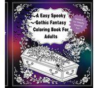 A Easy Spooky Gothic Fantasy Coloring Book For Adults: Relaxing Gothic Designs with Haunted Houses, Coffins, Skulls, Roses, Bats, and Dark Fantasy Scenes