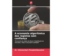 A economia algorítmica dos registos sem confiança: "Economia da cadeia de blocos: Reabilitação de mercados, redes e da própria realidade"